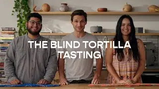 The Blind Tortilla Tasting
