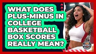 What Does Plus-minus In College Basketball Box Scores Really Mean? - College Basketball Insiders