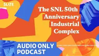 The SNL 50th Anniversary Industrial Complex | Culture Gabfest