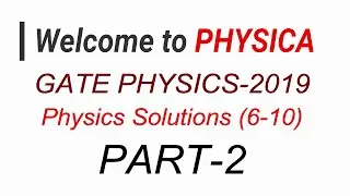 PART-2 | GATE PHYSICS 2019 | PHYSICS Solutions | Questions (6-10)