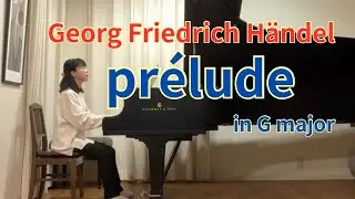 プレリュード　ト長調・G.F.ヘンデル／Prelude・G .F.Handel  HWV442より