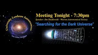 Lowbrow Meeting - March 15, 2024 - Jim Shedlowski - Searching for the Dark Universe