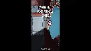 ranking the worst Among Us sounds