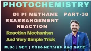 Di Pi Methane Rearrangement Reaction || Photochemistry Reaction || M.Sc, SET, CSIR-NET/JRF & GATE