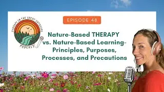 Nature Based THERAPY vs  Nature Based Learning, TGO Podcast, Ep. 48.