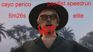 cayo perico heist pacifist elite positive 5m26s(WR)