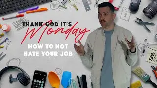 Thank God It's Monday // How to Not Hate Your Job