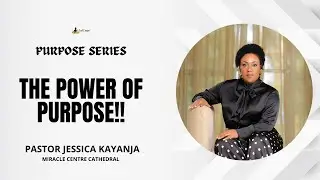 The Power of Purpose | Pastor Jessica Kayanja