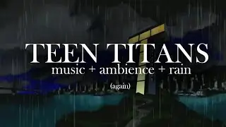 A Rainy Night in Jump City 2 (Teen Titans ambience + rain + music)