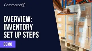 Overview: Inventory Set up Steps || Commerce7