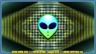 NEON NOIR 333 : POPULATION -  ( single 520 ) ( NOISE REPLICA rec. )