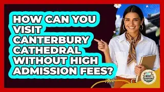 How Can You Visit Canterbury Cathedral Without High Admission Fees? - Holy Landmarks