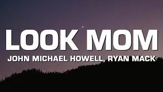 John Michael Howell & Ryan Mack - Look Mom (Lyrics)
