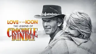 Love Of An Icon: The Legend of Crocodile Dundee | Official Trailer 🔥September 5th 🔥Documentary