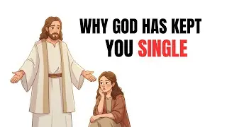 Why God Has Kept You Single
