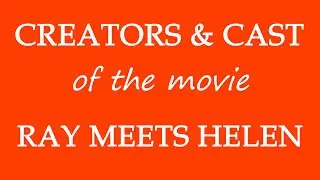 Ray Meets Helen (2017) Motion Picture Cast Information