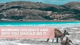 The IEC (International Experience Canada) Working Holiday and Why You Should Do It