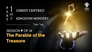 Christ Centred Kingdom Mindset Session 9 of 14 | Part 1 | Tony Tay