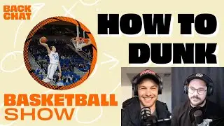 How to dunk a basketball | The BackChat Basketball Show
