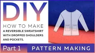 DIY: How to make a reversible sweatshirt with dropped shoulders and pockets. Pattern making.