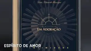 ESPÍRITO DE AMOR - Ministério Em Adoração