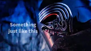 Something Just Like This || Kylo Ren