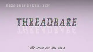 threadbare - pronunciation + Examples in sentences and phrases