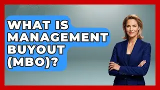 What Is Management Buyout (MBO)? - All About Capitalism