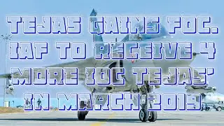 Fully loaded and home made Tejas gains FOC. IAF to Receive 4 more IOC Tejas in March 2019.