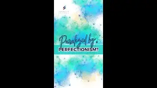 Paralyzed by Perfectionism?
