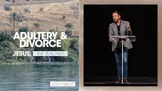 Jesus: The Teacher | Adultery & Divorce - John Parrott