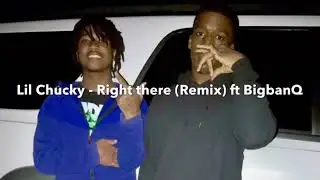 Lil Chucky -Right there(Remix) ft BigBanQ