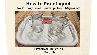 How to Pour Liquids | Transferring Liquids - Montessori Practical Life Lesson | Primary Level | GMN