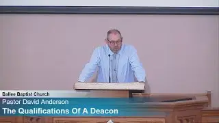 The Qualifications Of A Deacon | Ballee Baptist Church | Sermon
