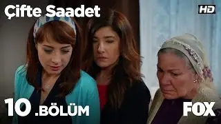 Çifte Saadet 10. Bölüm
