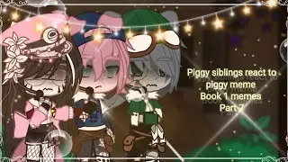 || ✨Piggy siblings react to piggy memes✨ || ( Part 7) || Hope you like it||