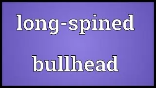 Long-spined bullhead Meaning