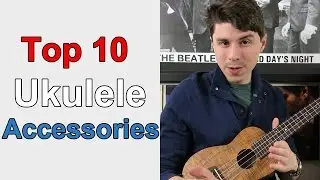 Top 10 Essential Ukulele Accessories // Buyer's Guide