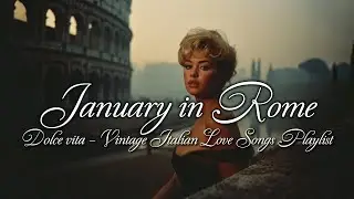 January in Rome ❄️ | Dolce Vita Love Songs from Italy&rsquo;s Golden Age