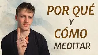 Por qué meditar y cómo hacerlo: Guía práctica