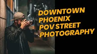 POV(ish) Street Photography in Phoenix | Playing PHOTO, like Horse but for Photographers
