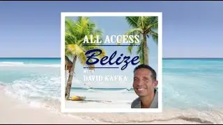 Financing, Working Visas, Best Areas to Live & More: Belize Q&A with David Kafka - May 2021