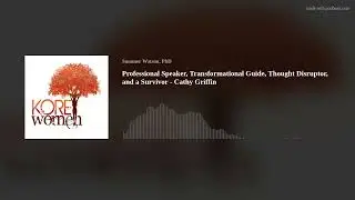 Professional Speaker, Transformational Guide, Thought Disruptor, and a Survivor - Cathy Griffin