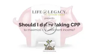Should I delay taking CPP to maximize my retirement income?