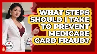 What Steps Should I Take To Prevent Medicare Card Fraud? - Medicare Made Simple Guide