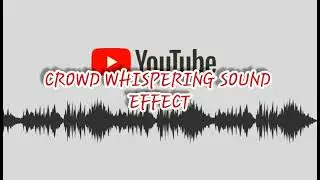 CROWD WHISPERING SOUND EFFECT