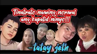 TINATRATO NAMING NORMAL ANG KAPATID NIYO-TATAY JETH/POKNOT