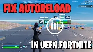 Как исправить автоматическую перезарядку в Fortnite Creative 2026 (на UEFN)