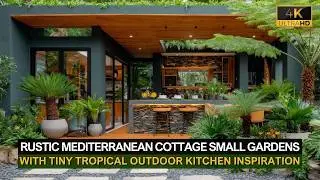 Tiny Tropical & Rustic Mediterranean Cottage Small Gardens with Outdoor Kitchen Inspiration