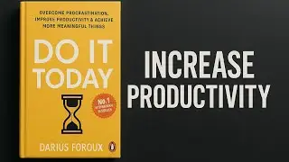Do It Today | Darius Foroux | Full Audiobook